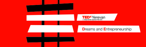 Apply to attend TEDxYerevan 2013: Entrepreneurship of Big Dreams